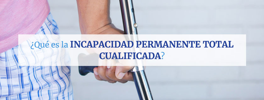 ¿qué Es La Incapacidad Permanente Total Cualificadaemk 1099