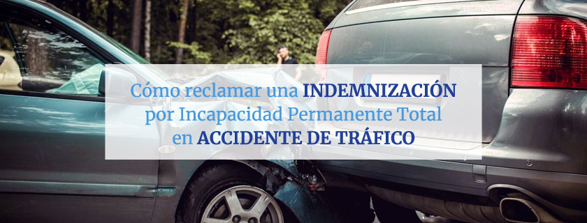 Cómo reclamar una indemnización por incapacidad permanente total en accidente de tráfico