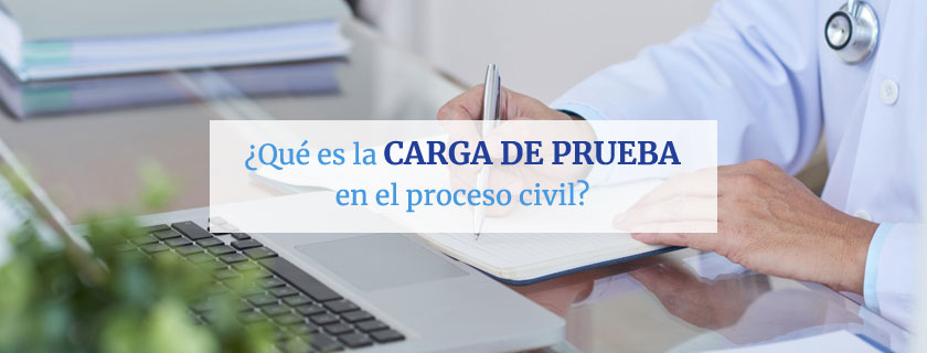 ¿Qué es la carga de la prueba en el proceso civil?