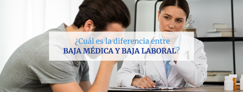 ¿Cuál es la diferencia entre baja médica y baja laboral?