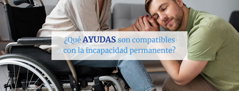 Qué ayudas son compatibles con la incapacidad permanente