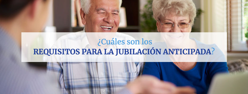 ¿Cuáles son los requisitos para la jubilación anticipada?