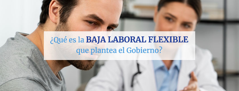 Qué es la baja laboral flexible que plantea el Gobierno