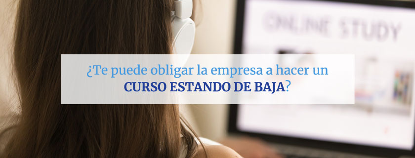 ¿Te puede obligar la empresa a hacer un curso estando de baja?