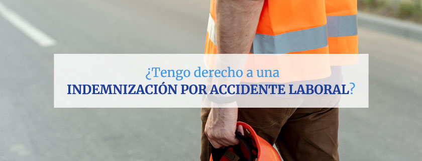 ¿Tengo derecho a una indemnización por accidente laboral?